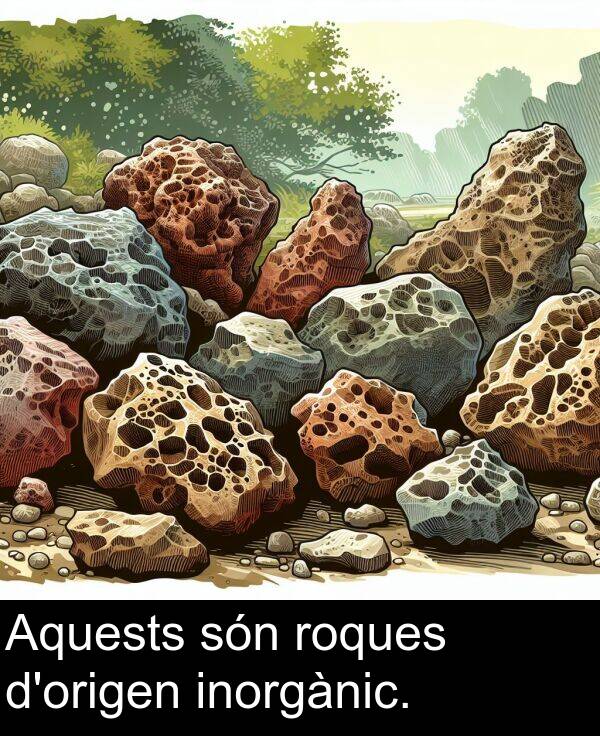 són: Aquests són roques d'origen inorgànic.
