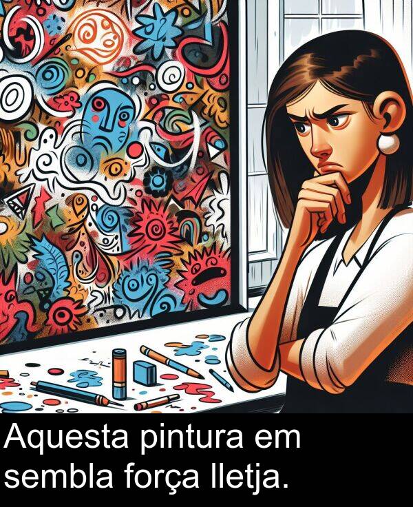 força: Aquesta pintura em sembla força lletja.