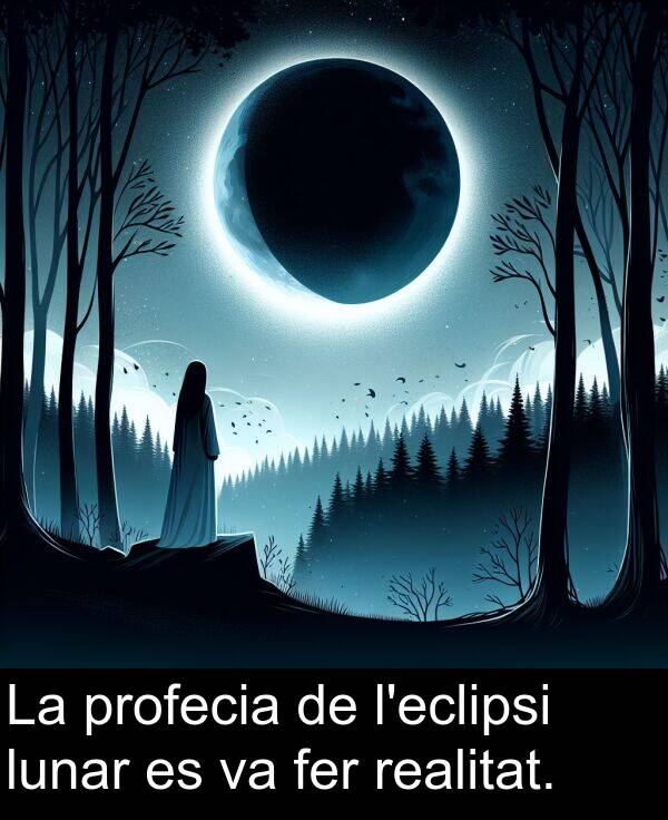 fer: La profecia de l'eclipsi lunar es va fer realitat.