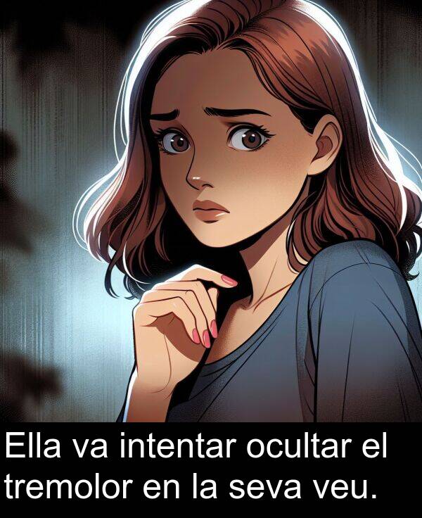 intentar: Ella va intentar ocultar el tremolor en la seva veu.