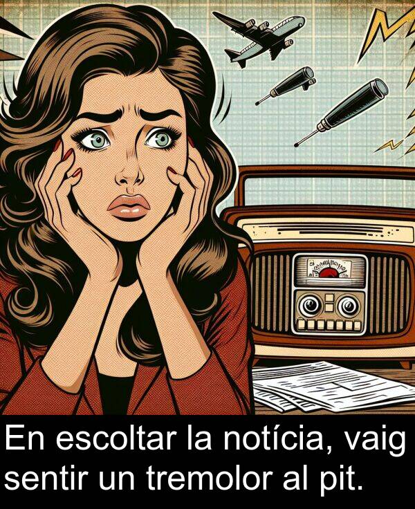 notícia: En escoltar la notícia, vaig sentir un tremolor al pit.