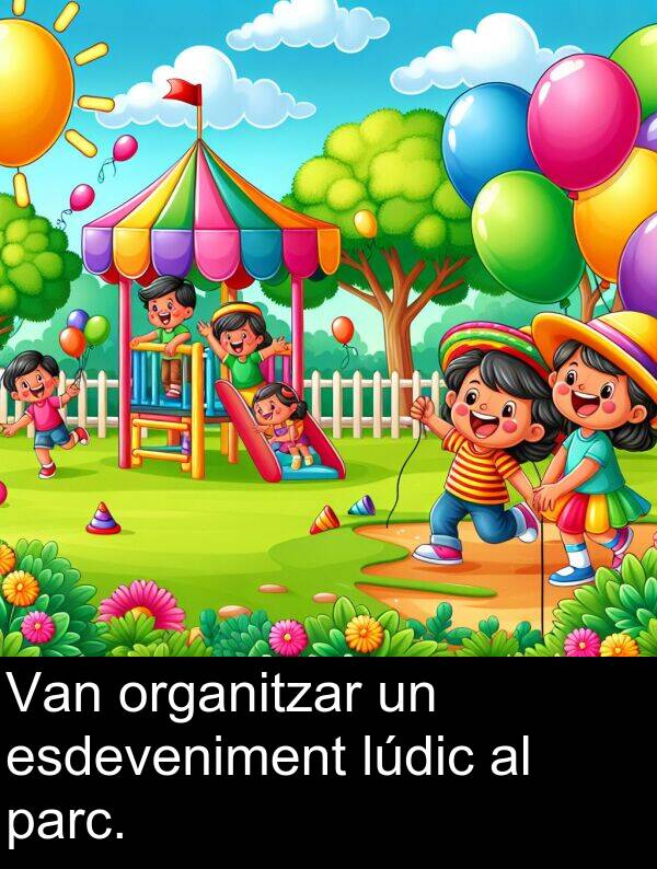 parc: Van organitzar un esdeveniment lúdic al parc.