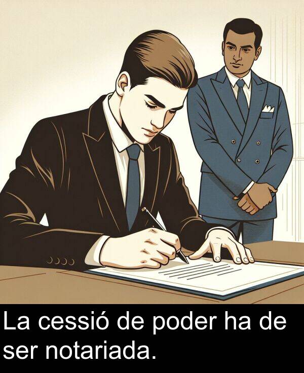 poder: La cessió de poder ha de ser notariada.