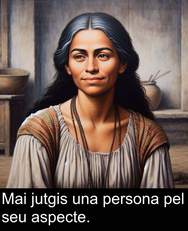pel: Mai jutgis una persona pel seu aspecte.