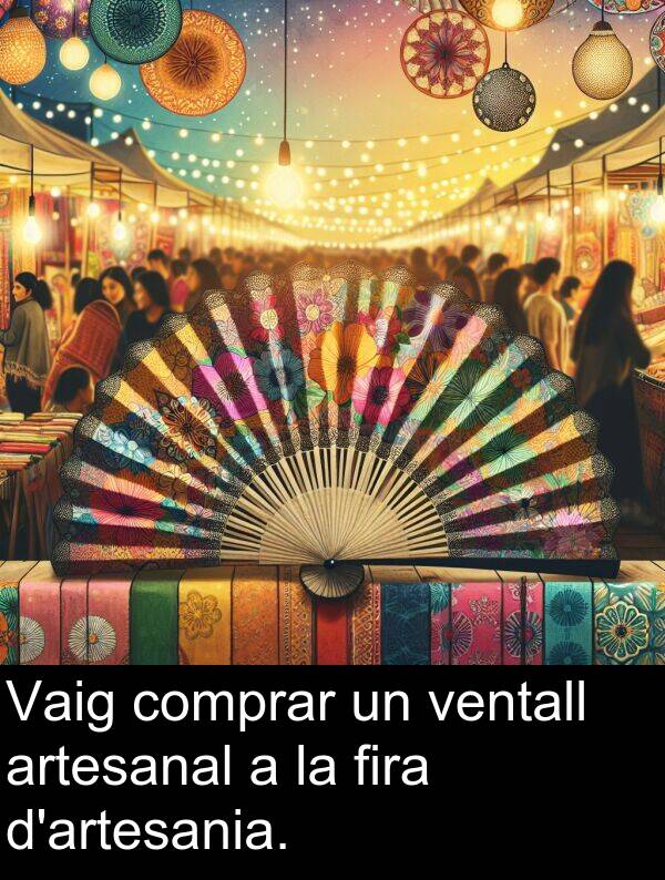 ventall: Vaig comprar un ventall artesanal a la fira d'artesania.