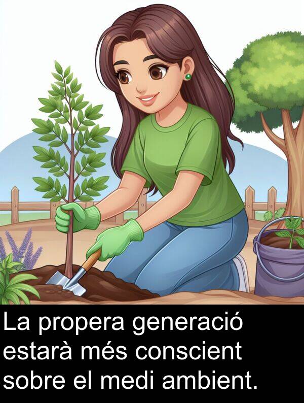 generació: La propera generació estarà més conscient sobre el medi ambient.
