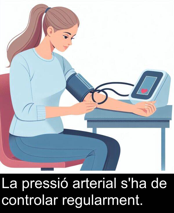 controlar: La pressió arterial s'ha de controlar regularment.