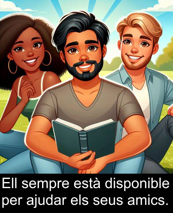 està: Ell sempre està disponible per ajudar els seus amics.