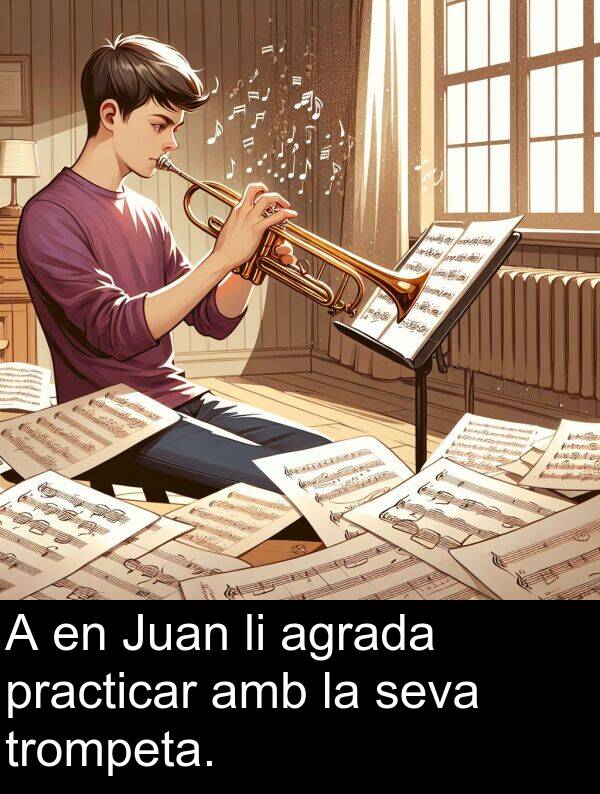 seva: A en Juan li agrada practicar amb la seva trompeta.