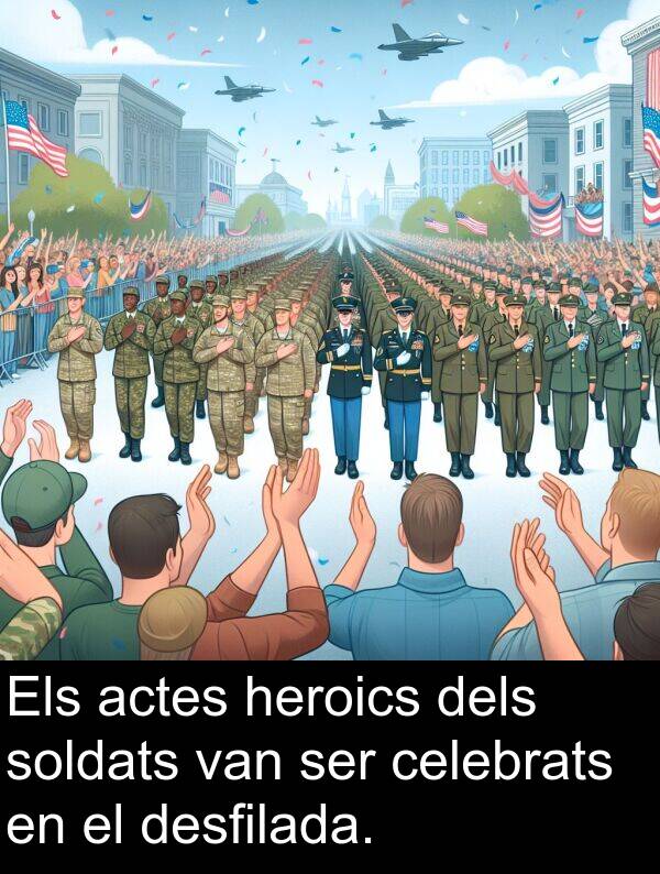 soldats: Els actes heroics dels soldats van ser celebrats en el desfilada.