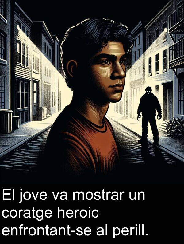 jove: El jove va mostrar un coratge heroic enfrontant-se al perill.