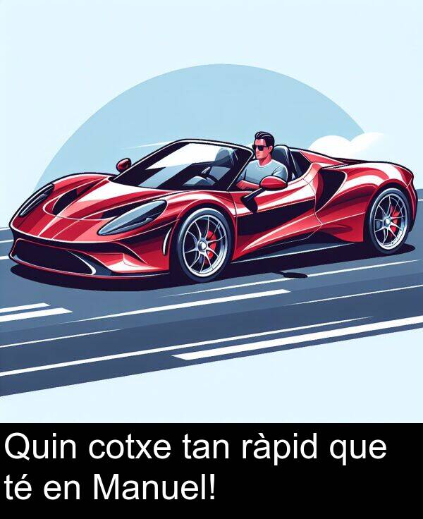 tan: Quin cotxe tan ràpid que té en Manuel!