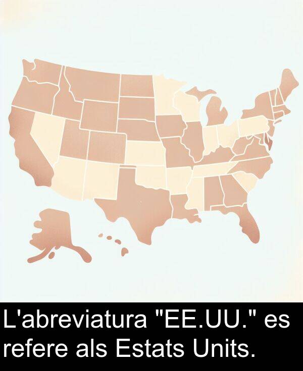 refere: L'abreviatura "EE.UU." es refere als Estats Units.