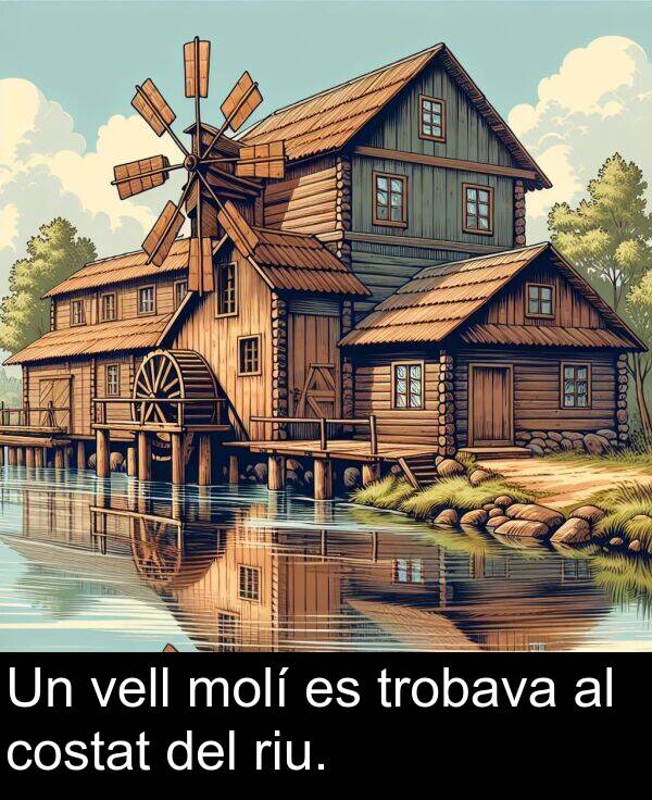 vell: Un vell molí es trobava al costat del riu.