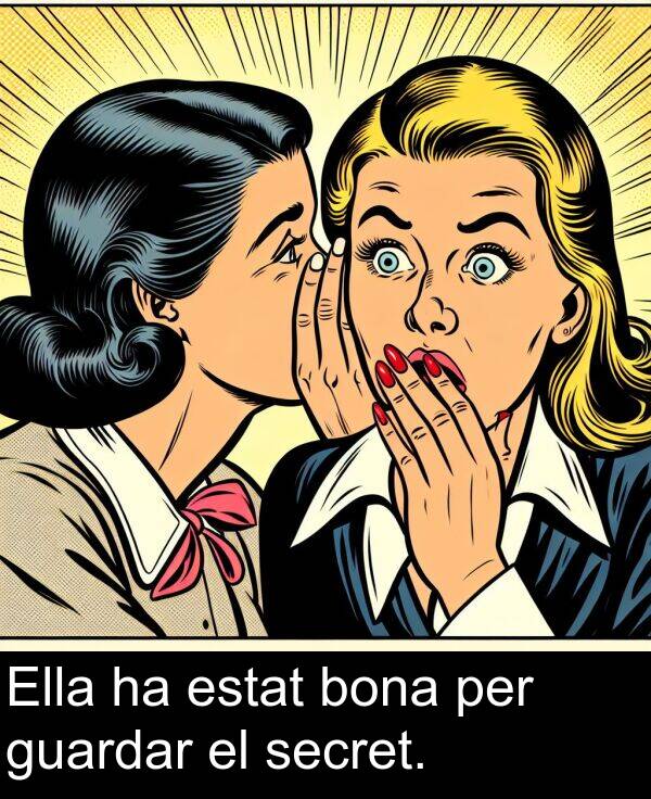 bona: Ella ha estat bona per guardar el secret.
