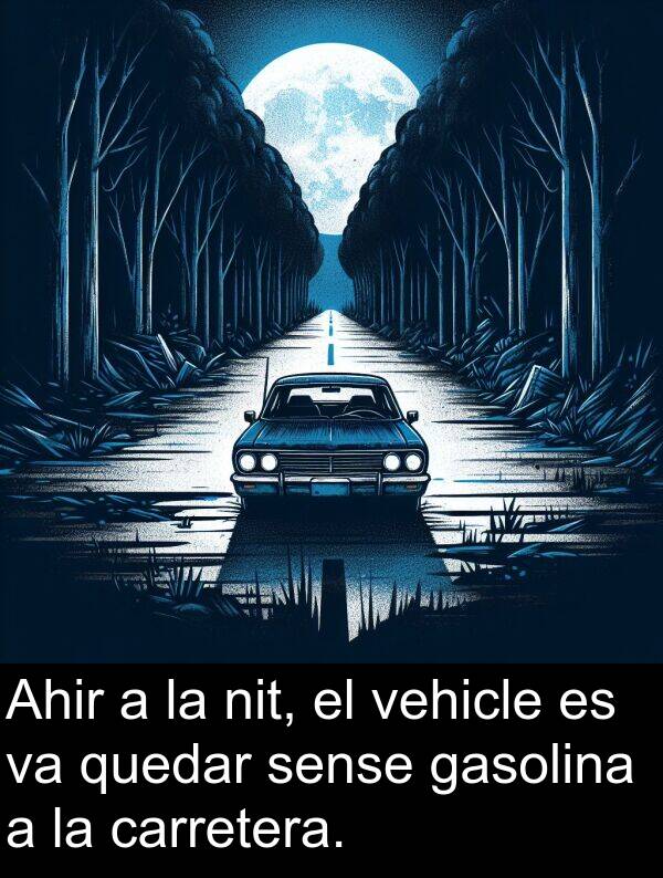 sense: Ahir a la nit, el vehicle es va quedar sense gasolina a la carretera.