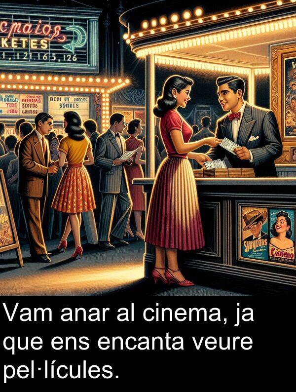 anar: Vam anar al cinema, ja que ens encanta veure pel·lícules.