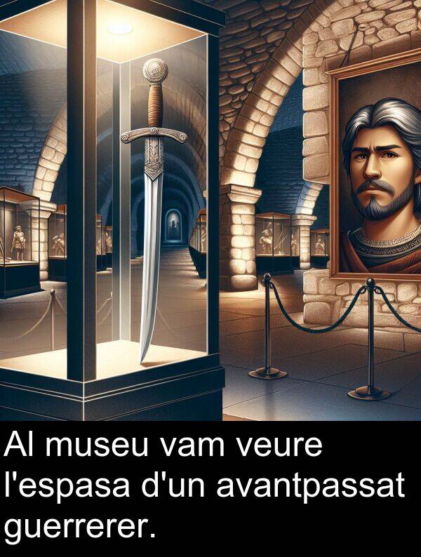 veure: Al museu vam veure l'espasa d'un avantpassat guerrerer.