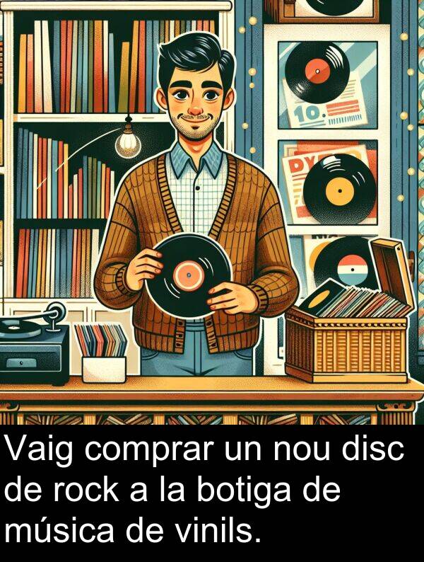 botiga: Vaig comprar un nou disc de rock a la botiga de música de vinils.