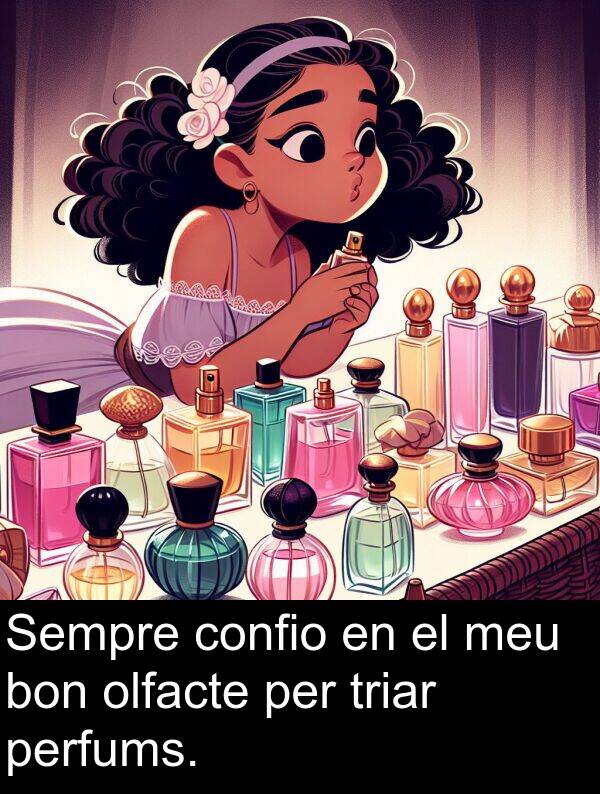 bon: Sempre confio en el meu bon olfacte per triar perfums.