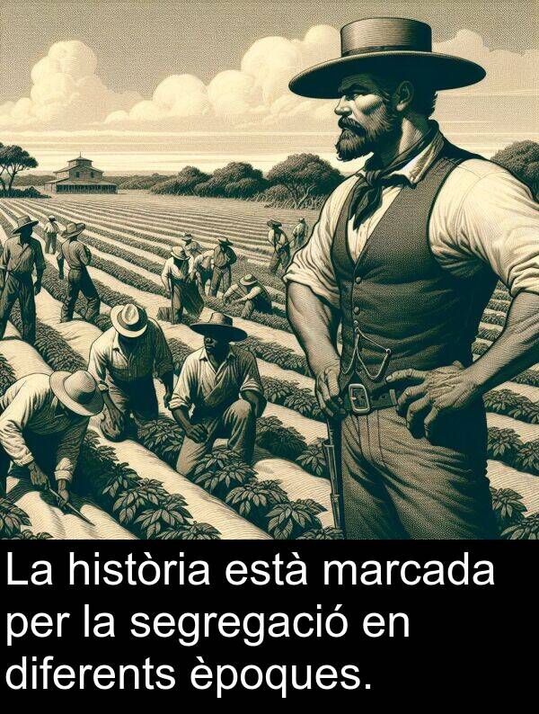 segregació: La història està marcada per la segregació en diferents èpoques.