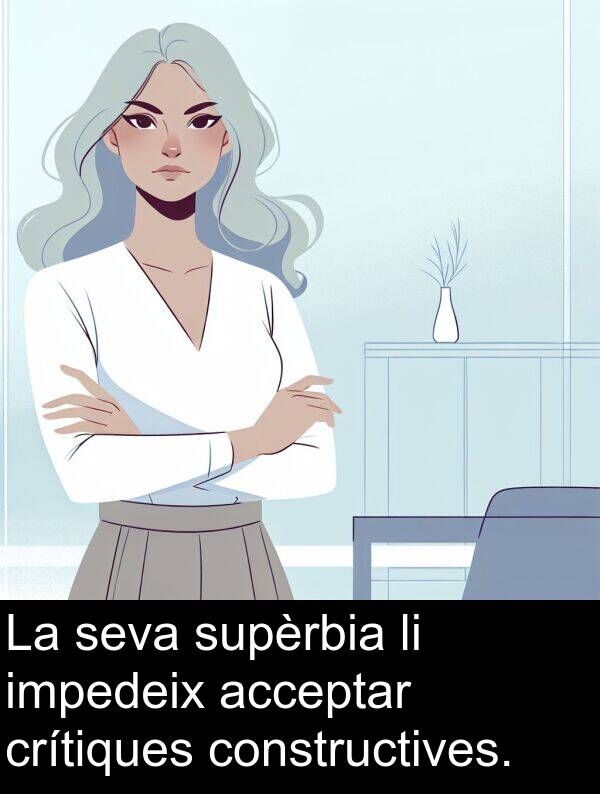 crítiques: La seva supèrbia li impedeix acceptar crítiques constructives.
