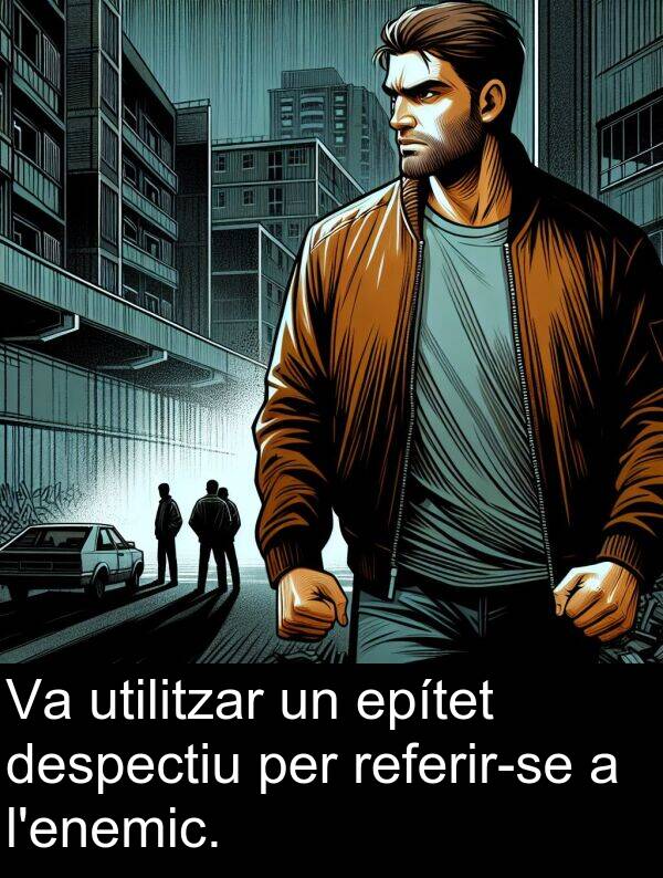 despectiu: Va utilitzar un epítet despectiu per referir-se a l'enemic.