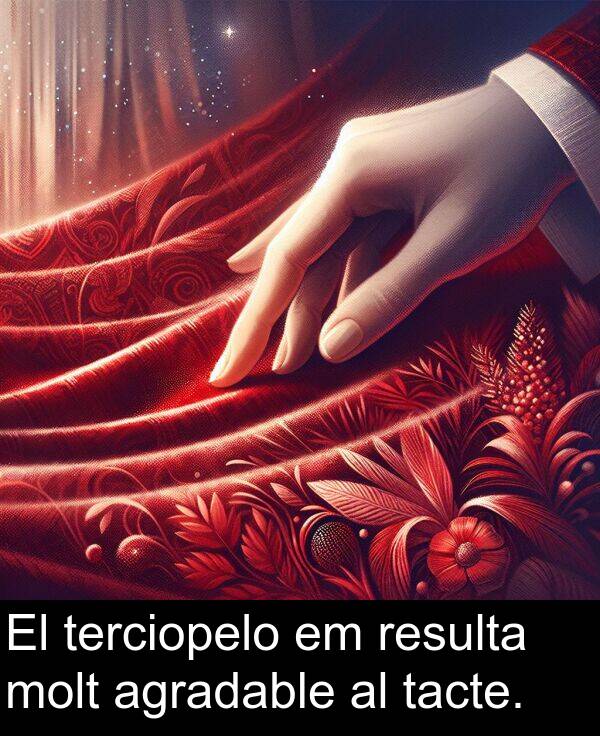 terciopelo: El terciopelo em resulta molt agradable al tacte.