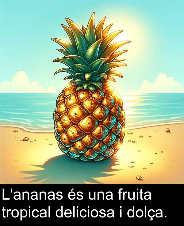 tropical: L'ananas és una fruita tropical deliciosa i dolça.