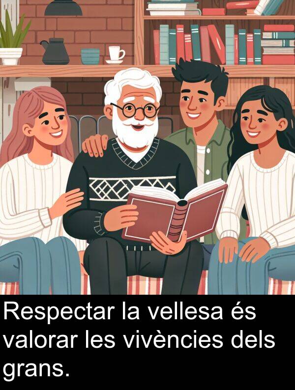 vellesa: Respectar la vellesa és valorar les vivències dels grans.