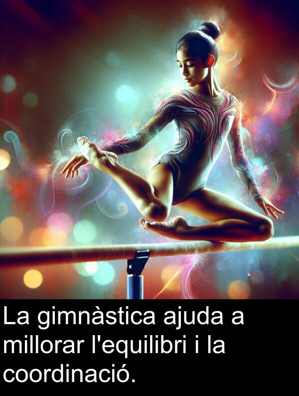 gimnàstica: La gimnàstica ajuda a millorar l'equilibri i la coordinació.