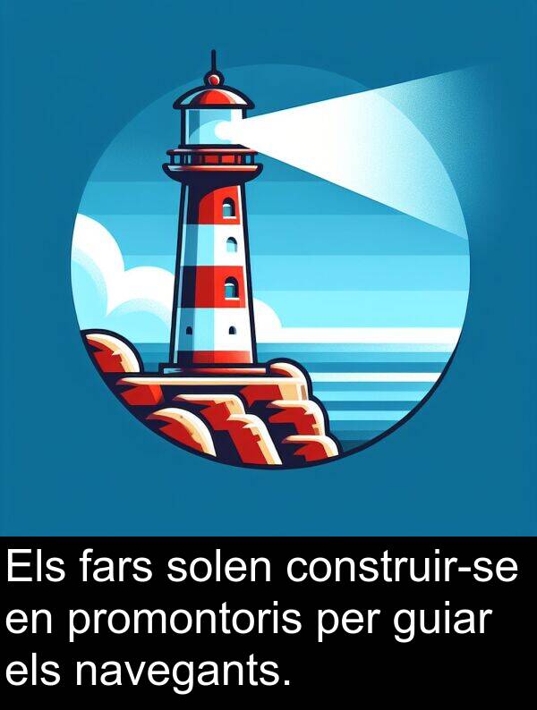 navegants: Els fars solen construir-se en promontoris per guiar els navegants.