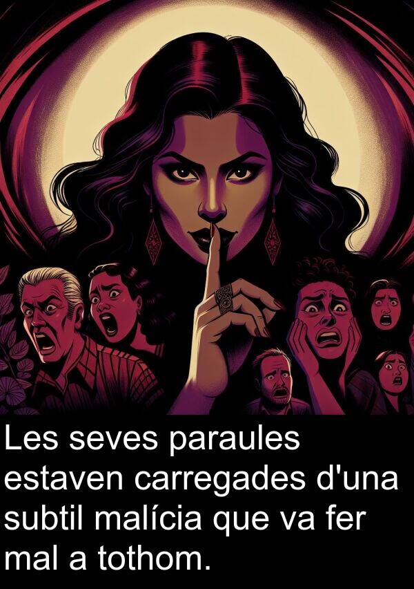 estaven: Les seves paraules estaven carregades d'una subtil malícia que va fer mal a tothom.