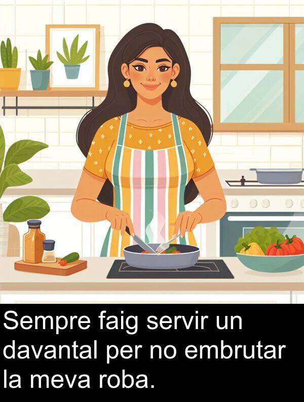 embrutar: Sempre faig servir un davantal per no embrutar la meva roba.