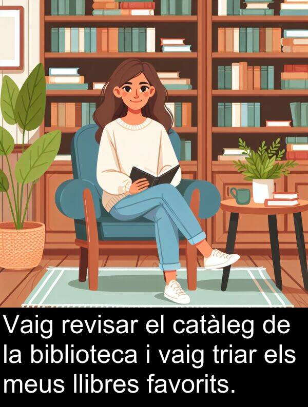llibres: Vaig revisar el catàleg de la biblioteca i vaig triar els meus llibres favorits.