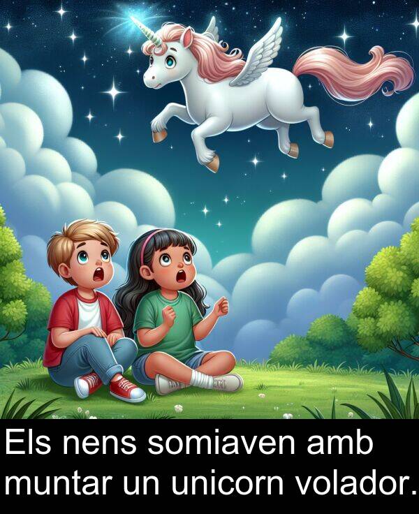 muntar: Els nens somiaven amb muntar un unicorn volador.