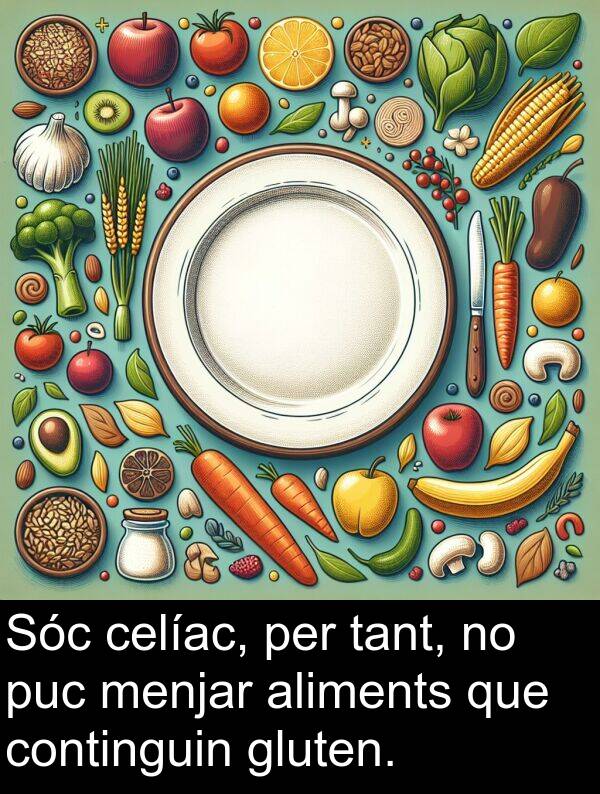 tant: Sóc celíac, per tant, no puc menjar aliments que continguin gluten.