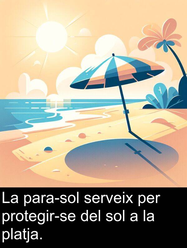 sol: La para-sol serveix per protegir-se del sol a la platja.
