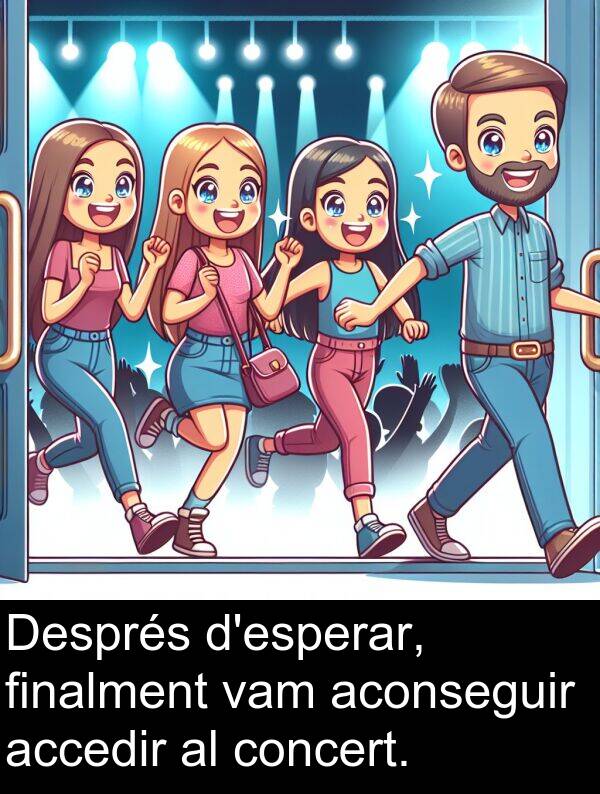 finalment: Després d'esperar, finalment vam aconseguir accedir al concert.