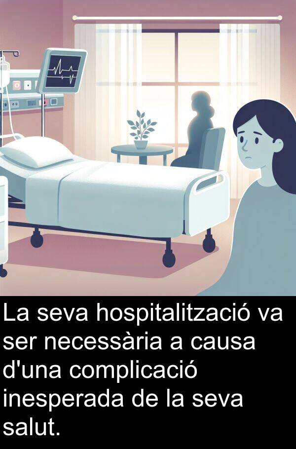 necessària: La seva hospitalització va ser necessària a causa d'una complicació inesperada de la seva salut.