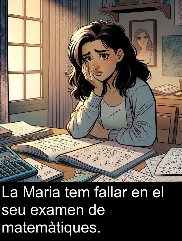 matemàtiques: La Maria tem fallar en el seu examen de matemàtiques.
