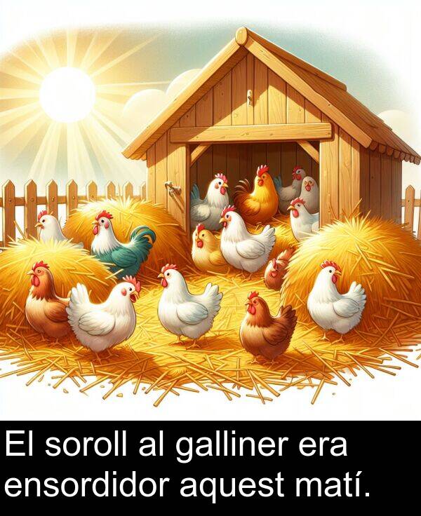 ensordidor: El soroll al galliner era ensordidor aquest matí.