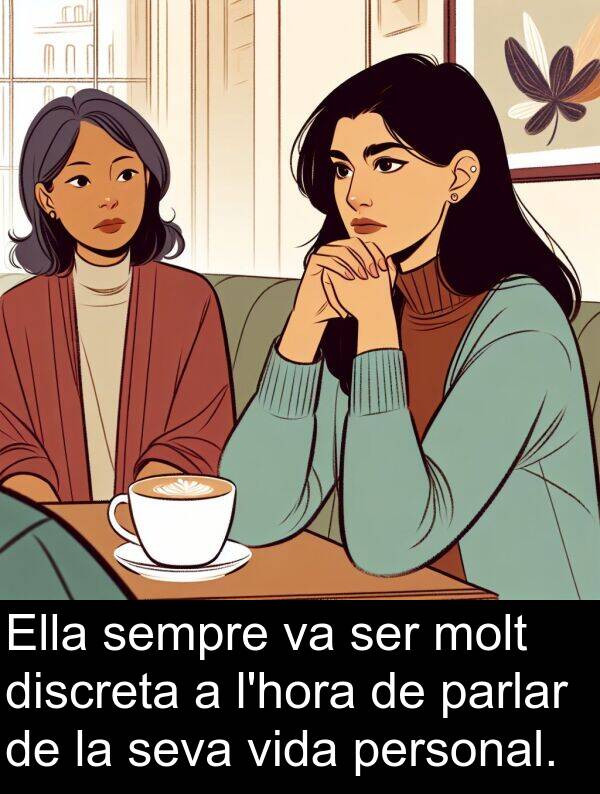 parlar: Ella sempre va ser molt discreta a l'hora de parlar de la seva vida personal.