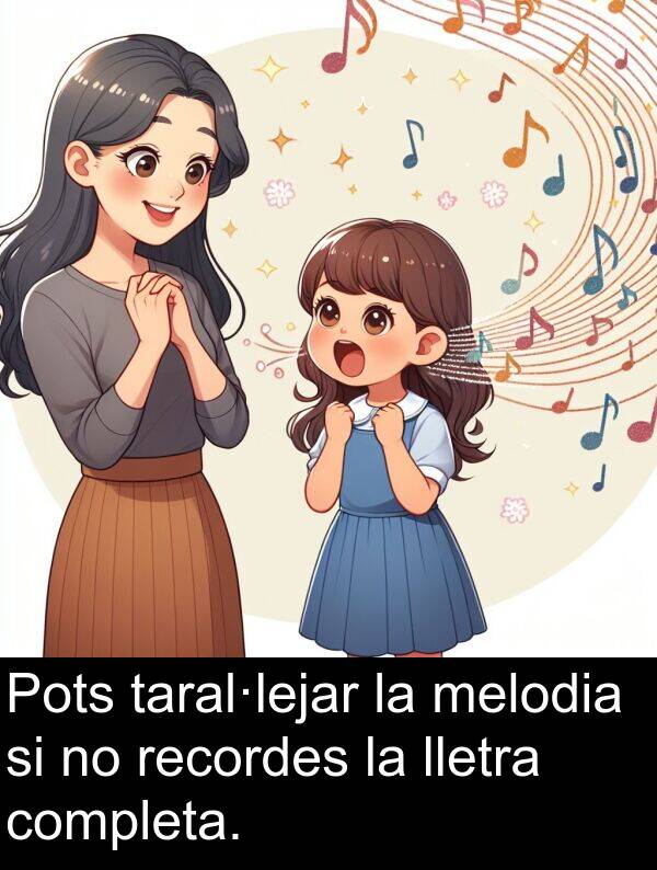 taral·lejar: Pots taral·lejar la melodia si no recordes la lletra completa.
