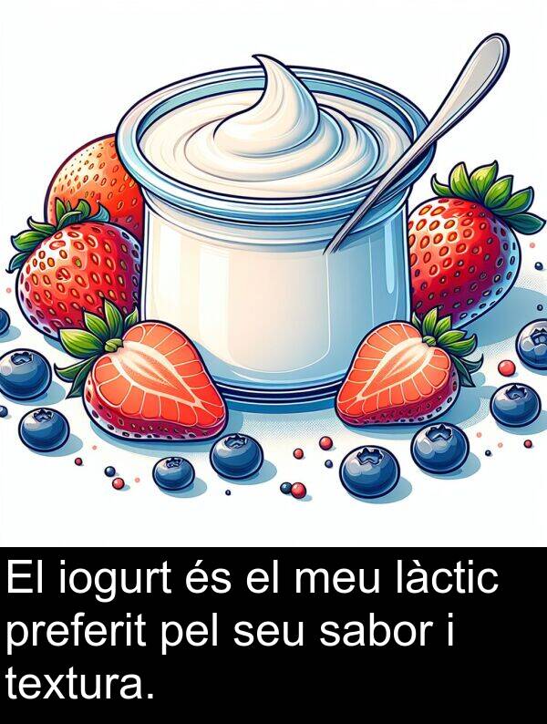 textura: El iogurt és el meu làctic preferit pel seu sabor i textura.