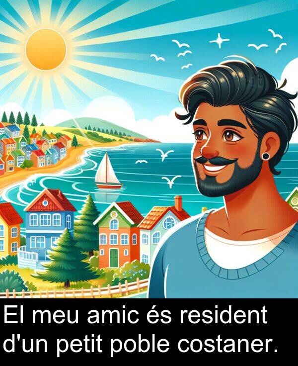 amic: El meu amic és resident d'un petit poble costaner.
