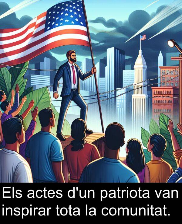 patriota: Els actes d'un patriota van inspirar tota la comunitat.