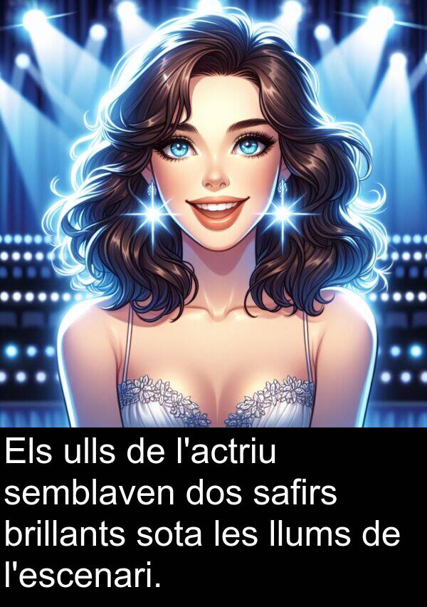 llums: Els ulls de l'actriu semblaven dos safirs brillants sota les llums de l'escenari.