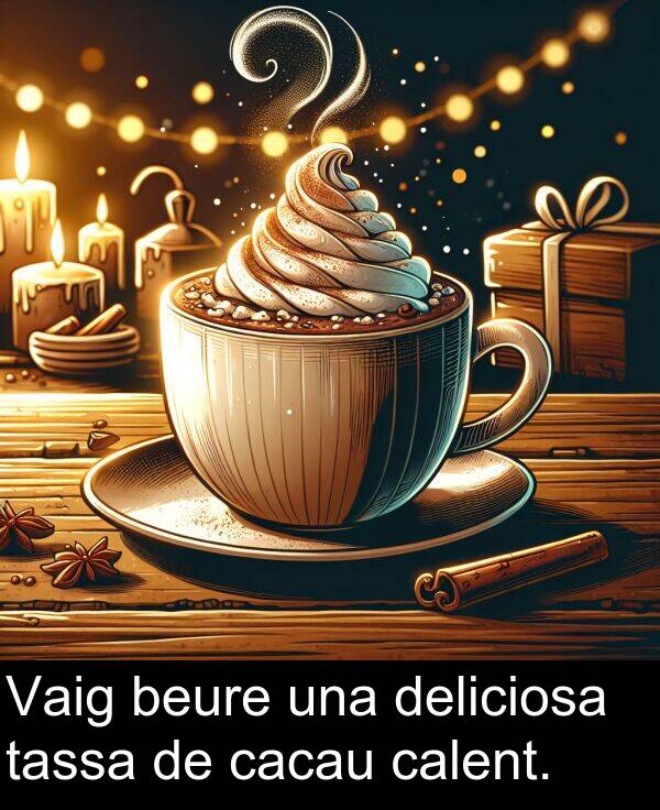 calent: Vaig beure una deliciosa tassa de cacau calent.