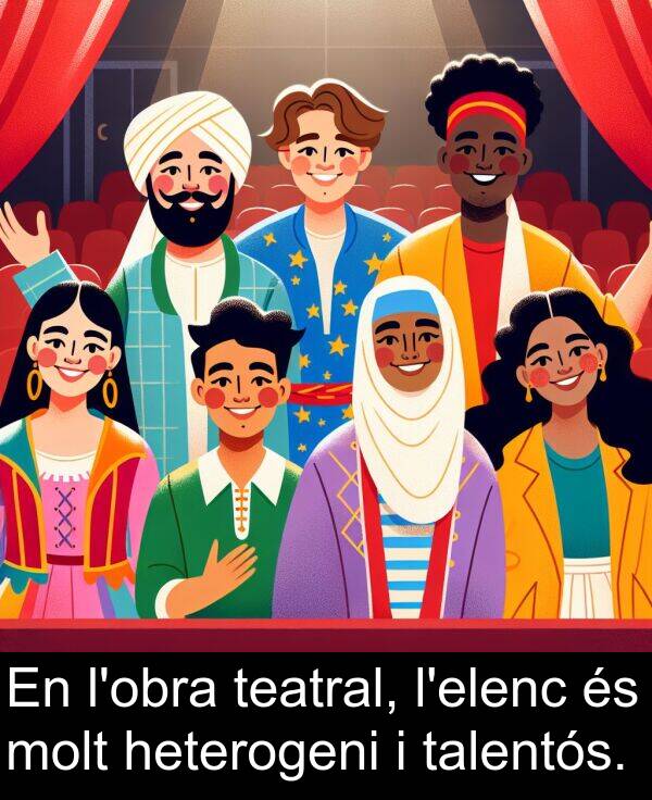 teatral: En l'obra teatral, l'elenc és molt heterogeni i talentós.